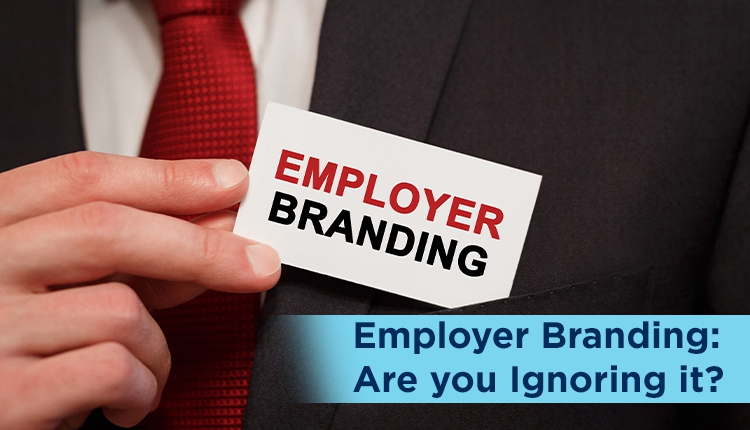Employer branding: Are you ignoring it?